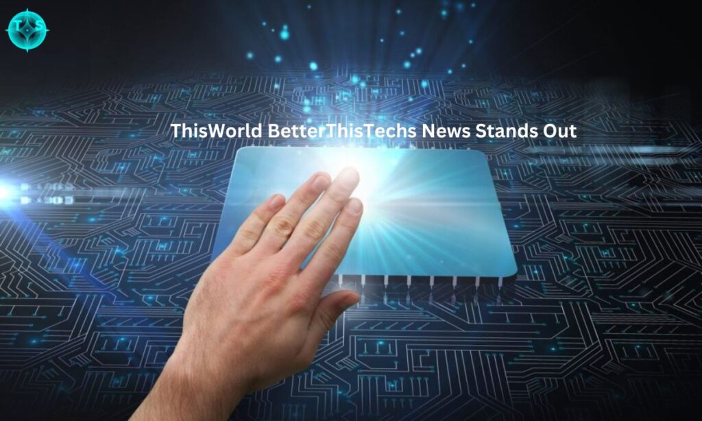 How BetterThisWorld BetterThisTechs News Stands Out